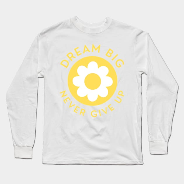 Dream Big Never Give Up. Retro Vintage Motivational and Inspirational Saying. Yellow Long Sleeve T-Shirt by That Cheeky Tee